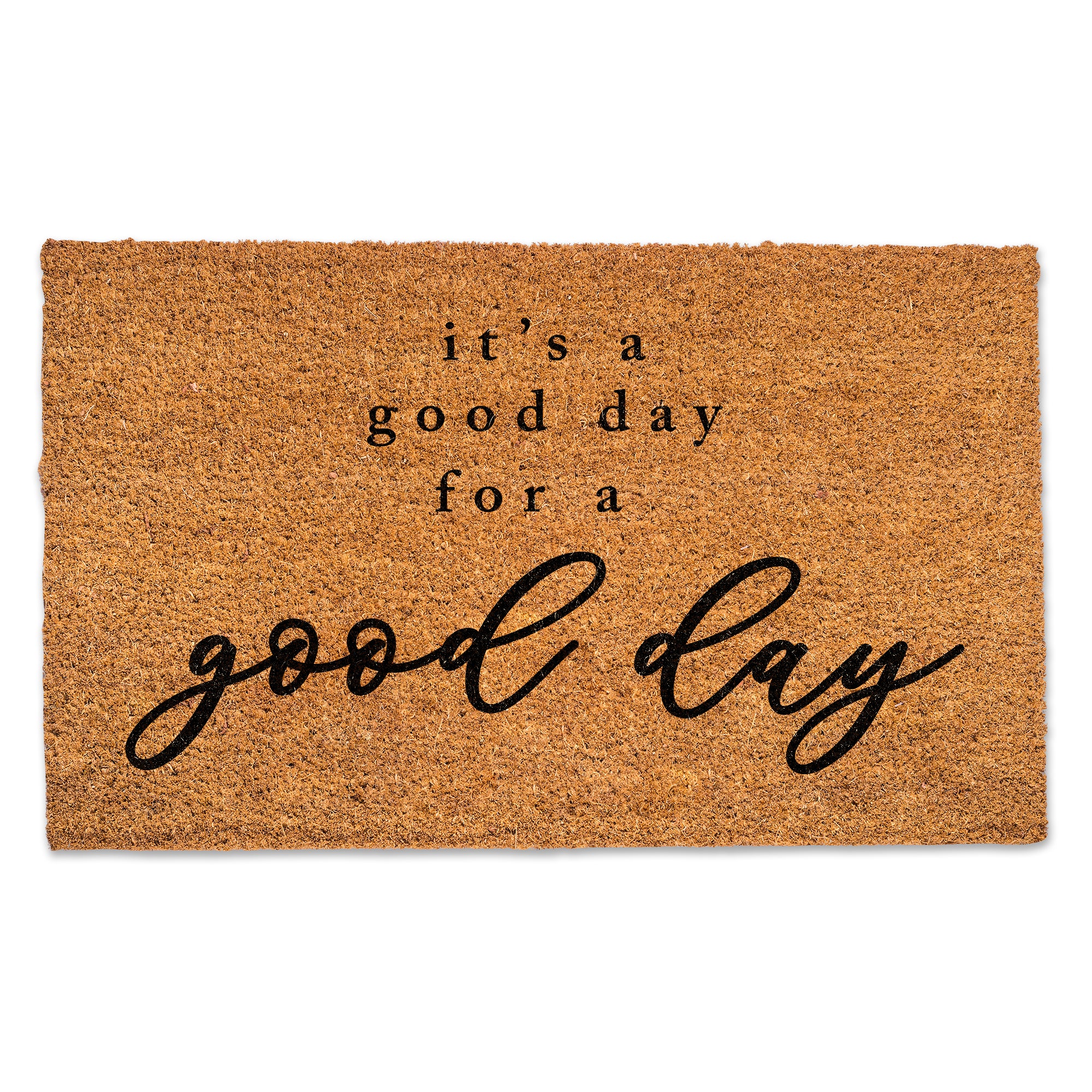 Good Day For A Good Day Door Mat