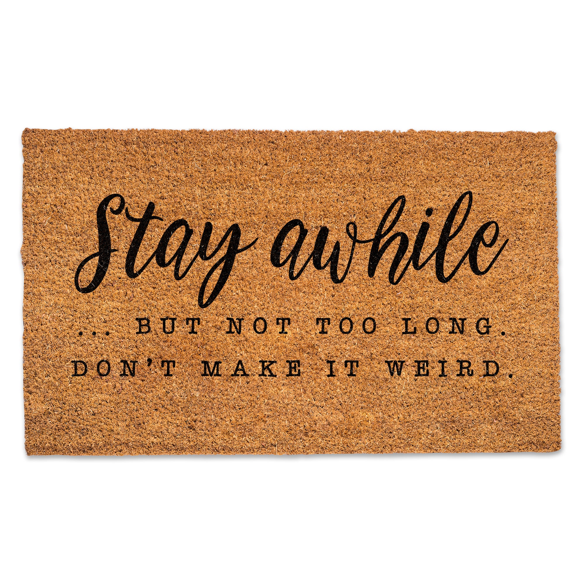 Stay Awhile but Don't Make it Weird Door Mat